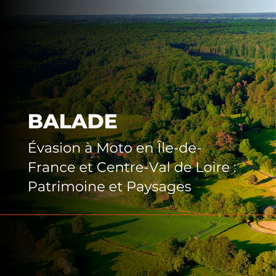 Évasion à Moto en Île-de-France et Centre-Val de Loire : Patrimoine et Paysages